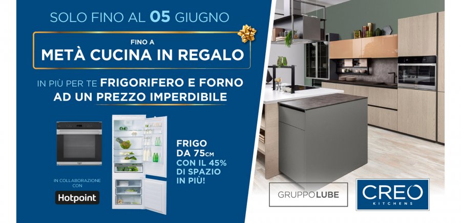 Promozioni - Dal 13 maggio al 5 giugno per te fino a metà cucina CREO Kitchens in regalo - LUBE CREO Store Guidonia (Roma)