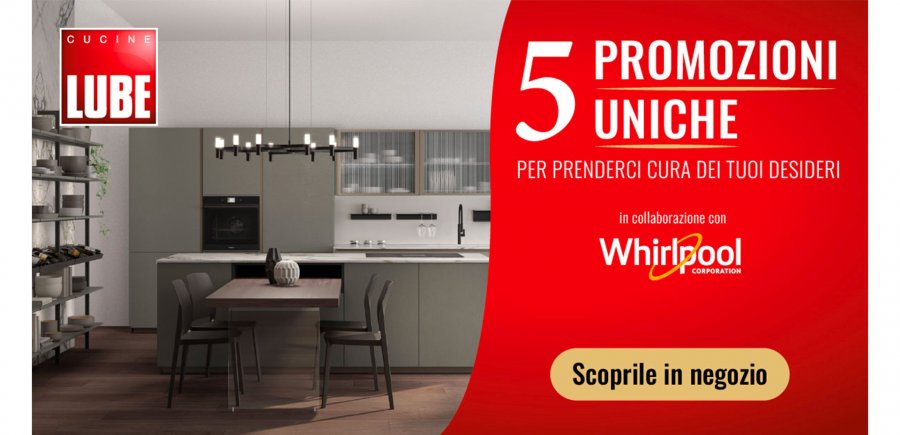 Promozioni - 5 promozioni uniche sui modelli Cucine LUBE in collaborazione con Whirlpool. Hai tempo fino al 03 dicembre! - LUBE CREO Store Guidonia (Roma)